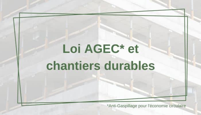 Loi AGEC et chantiers durables