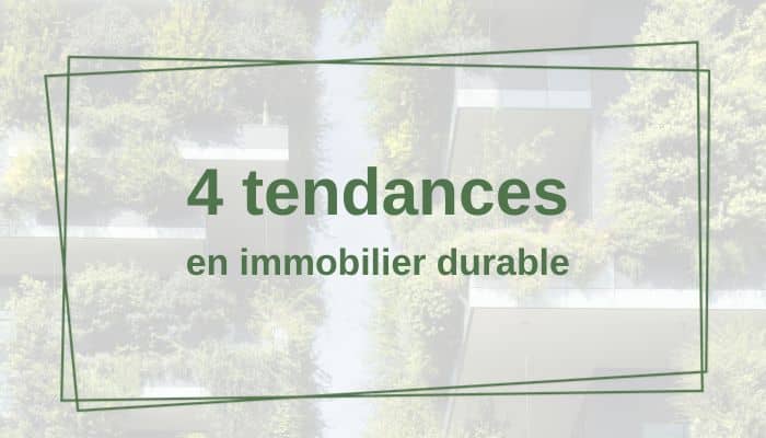 4 tendances en immobilier durable