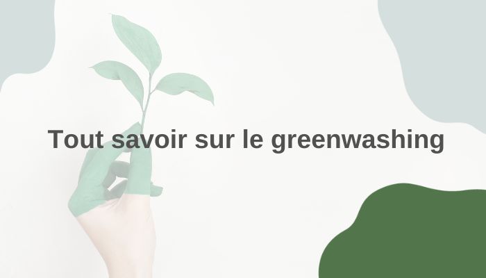 Tout savoir sur le greenwashing